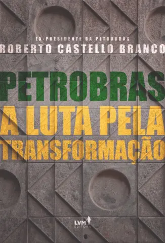 Petrobras: A luta pela transformação - Roberto Castello Branco