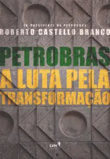 Petrobras: A luta pela transformação - Roberto Castello Branco
