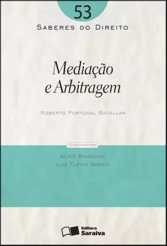  Col. Saberes Do Direito  - Mediação e Arbitragem   - Vol.  53  -  Roberto Portugal Bacellar 