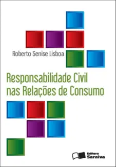 Responsabilidade Civil nas Relações de Consumo - Roberto Senise Lisboa