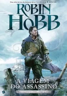 A Viagem do Assassino - O Regresso do Assassino Vol. 4 - Robin Hobb