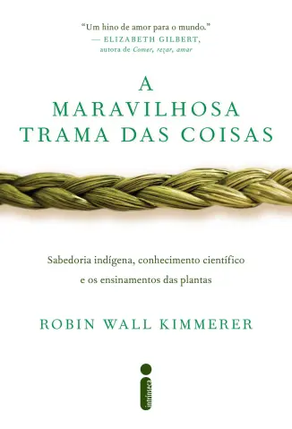 A Maravilhosa Trama das Coisas - Robin Wall Kimmerer