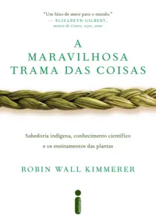 A Maravilhosa Trama das Coisas - Robin Wall Kimmerer