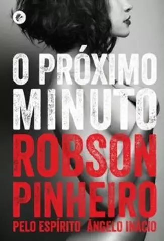 O Próximo Minuto - Robson Pinheiro