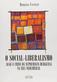 O Social-Liberalismo: Auge e Crise da Supremacia Burguesa na Era Neoliberal - Rodrigo Castelo