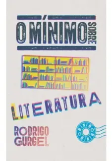 O mínimo sobre literatura - Rodrigo Gurgel