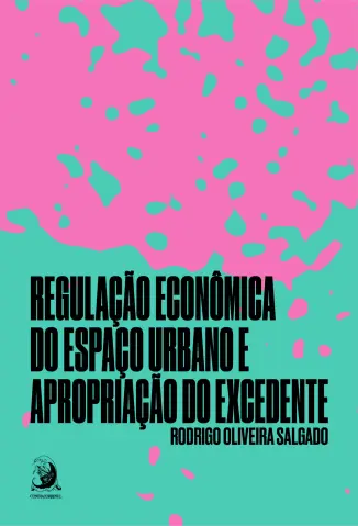 Regulação Econômica do Espaço Urbano e Apropriação do Excedente - Rodrigo Oliveira Salgado