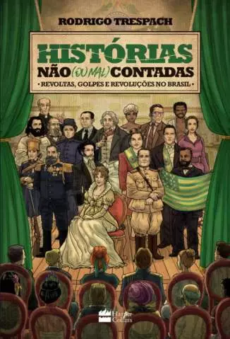 Histórias Não (Ou Mal) Contadas  -  Revoltas, Golpes e Revoluções No Brasil  -  Rodrigo Trespach
