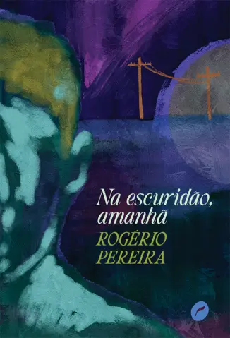 Na Escuridão, Amanhã  -  Rogério Pereira