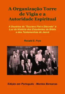 A Organização Torre de Vigia e a Autoridade Espiritual - Ronald E. Frye