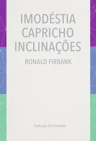 Imodéstia, Capricho, Inclinações - Ronald Firbank