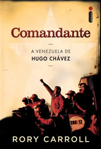 Comandante - A Venezuela de Hugo Chávez -  Rory Carroll