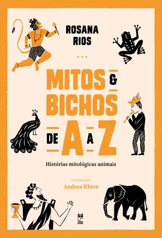 Mitos e bichos de A a Z: histórias mitológicas animais - Rosana Rios