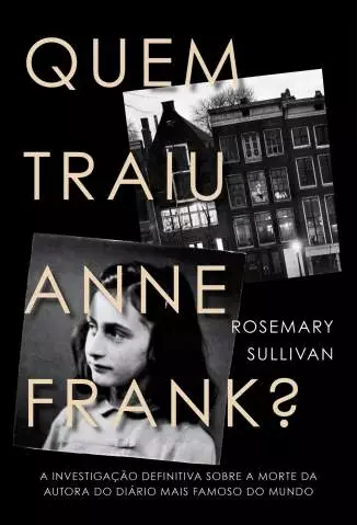 Quem Traiu Anne Frank?  -  Rosemary Sullivan