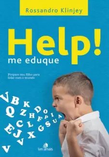 Help! Me Eduque: Prepare Seu Filho para Lidar Com o Mundo  -  Rossandro Klinjey