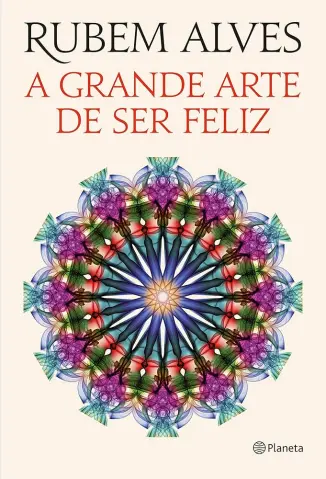 A Grande arte de ser Feliz - Rubem Alves