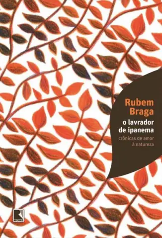 O Lavrador de Ipanema: Crônicas de Amor à Natureza - Rubem Braga