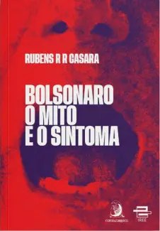 Bolsonaro: O mito e o Sintoma - Rubens R. R. Casara