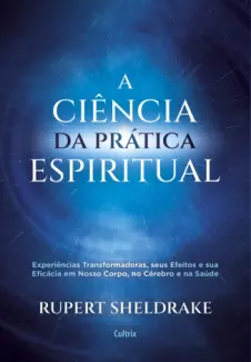 A ciência da prática espiritual - Rupert Sheldrake