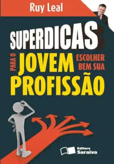 Superdicas para o Jovem Escolher Bem sua Profissão - Ruy Leal