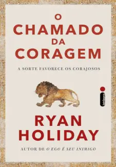 O chamado da coragem: A sorte favorece os corajosos - Ryan Holiday