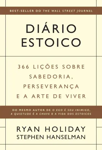 Diário Estoico: 366 Lições Sobre Sabedoria, Perseverança e a Arte de Viver - Ryan Holiday