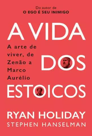 A Vida dos Estoicos: a Arte de Viver, de Zenão a Marco Aurélio  -  Ryan Holiday