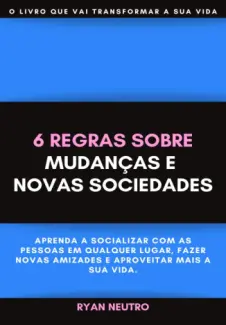 6 Regras Sobre  Mudanças e  Novas Sociedades - Ryan Neutro