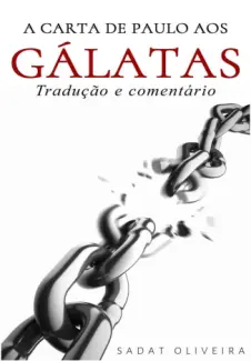 A Carta de Paulo aos Gálatas - Sadat Oliveira
