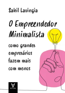 O Empreendedor Minimalista - Sahil Lavingia