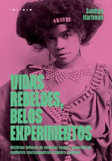 Vidas Rebeldes, Belos Experimentos - Saidiya Hartman