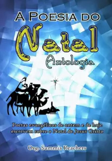 A Poesia do Natal: Antologia de Poemas Natalinos - Sammis Reachers