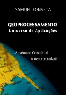Geoprocessamento Universo de Aplicações - Samuel Fonseca
