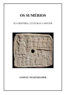 Os Sumerios - Samuel Noah Kramer