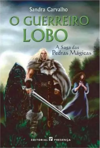 O Guerreiro Lobo  -  A Saga das Pedras Mágicas  -  Sandra Carvalho