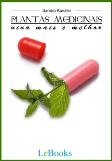 Plantas Medicinais: Viva Mais e Melhor - Sandro Kanzler