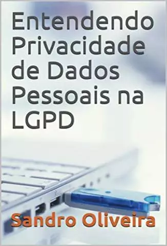 Entendendo Privacidade de Dados Pessoais Na Lgpd  -  Sandro Oliveira