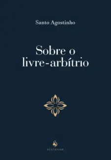 Sobre o Livre-arbitrio - Santo Agostinho