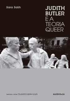 Judith Butler e a Teoria Queer - Sara Salih
