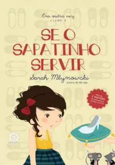 Se o Sapatinho Servir  -  Era Outra Vez   - Vol.  2 - Sarah Mlynowski
