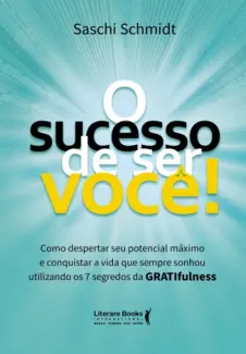 O Sucesso de ser Você! - Saschi Schmidt