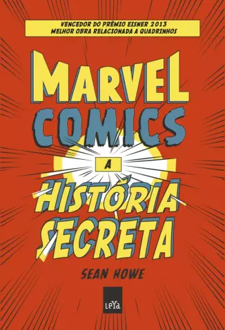 Marvel Comics  -  A História Secreta  -  Sean Howe