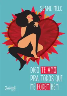 Digo te amo pra todos que me fodem bem - Seane Melo