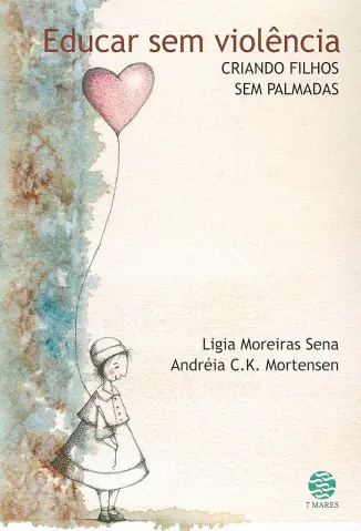 Educar sem violência: Criando filhos sem palmadas - Sena Ligia Moreiras Mortensen Andreia