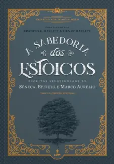 A Sabedoria dos Estoicos - Sêneca
