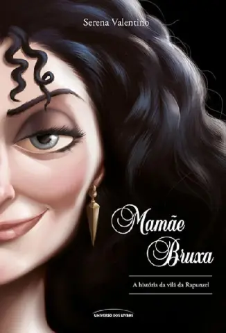 Mamãe Bruxa: a História da vilã da Rapunzel - Serena Valentino