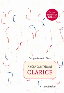 A hora da estrela de Clarice - Sérgio Antônio Silva