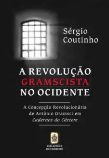 A Revolução Gramscista No Ocidente  -  Sergio Augusto de Avellar Coutinho