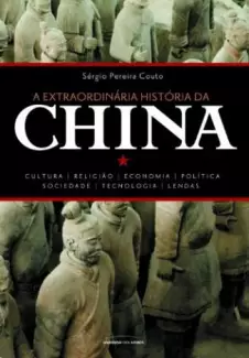 A Extraordinária História da China  -  Sérgio Pereira Couto