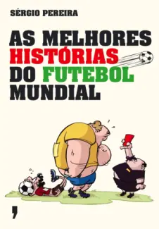 As Melhores Histórias do Futebol Mundial - Sergio Pereira